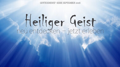 Heiliger Geist - neu entdecken, jetzt erleben