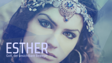 ESTHER – und der unsichtbar wirkende Gott