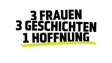 3 Frauen – 3 Geschichten – 1 Hoffnung