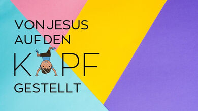 von Jesus auf den Kopf gestellt