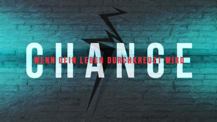 Change - Wenn dein Leben durchkreuzt wird.