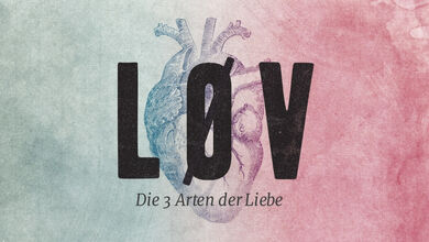 LØV - die 3 Arten der Liebe