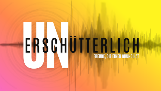 Unerschütterlich - Freude, die einen Grund hat